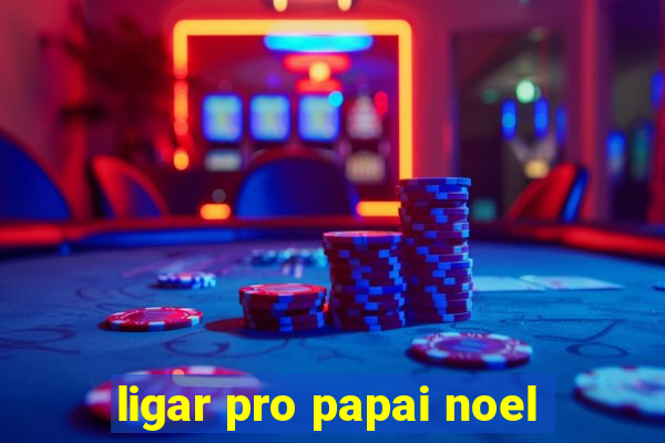 ligar pro papai noel